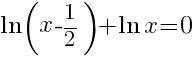 ln{x-({1}/{2}})+ln{x}=0