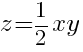 z=1/2xy