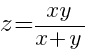 z={xy}/{x+y}