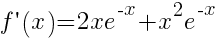 f prime(x)=2xe^{-x}+x^2e^{-x}