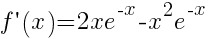 f prime(x)=2xe^{-x}-x^2e^{-x}